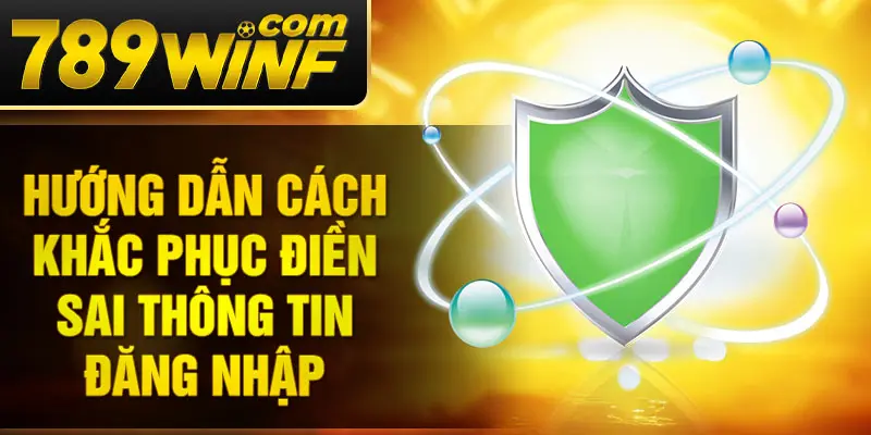 Hướng dẫn cách khắc phục điền sai thông tin đăng nhập