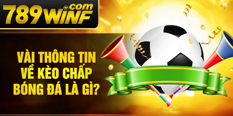 Vài thông tin về kèo chấp bóng đá là gì?